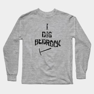 I Dig Bedrock Long Sleeve T-Shirt